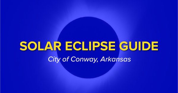 City of Conway releases solar eclipse guide | City of Conway, Arkansas